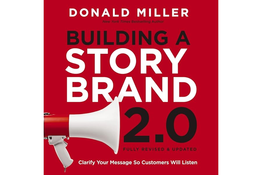 Building a StoryBrand 2.0: Clarify Your Message So Customers Will Listen cover