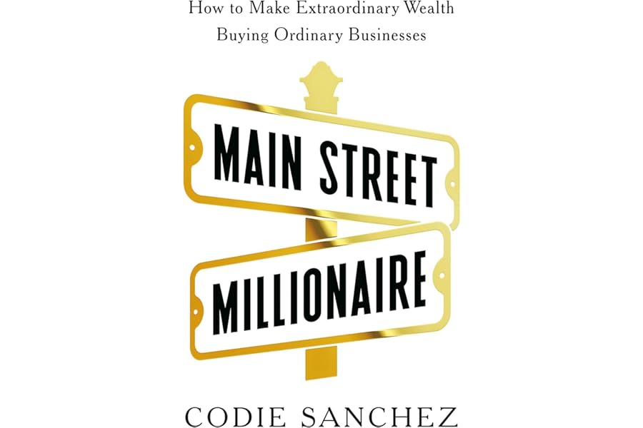 Main Street Millionaire: How to Make Extraordinary Wealth Buying Ordinary Businesses cover