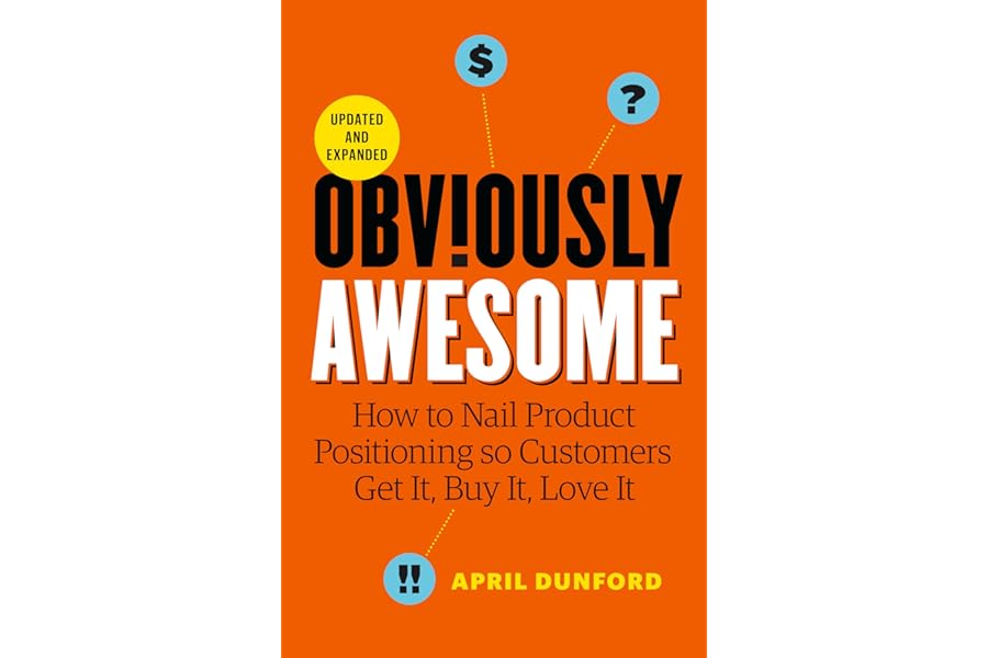 Obviously Awesome: How to Nail Product Positioning so Customers Get it, Buy it, Love it cover