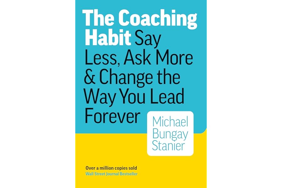 The Coaching Habit: Say Less, Ask More, and Change the Way You Lead Forever cover